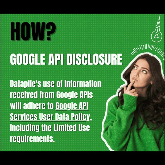 Datapile's use of information received from Google APIs adheres to the Google API Services User Data Policy, including the Limited Use requirements